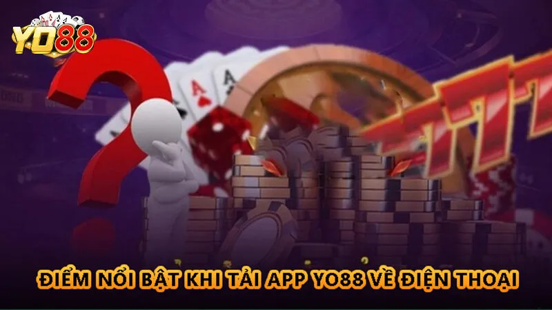 Hướng dẫn cách tải app Yo88 trên Android và iOS 3 Điểm nổi bật khi tải app Yo88 về điện thoại