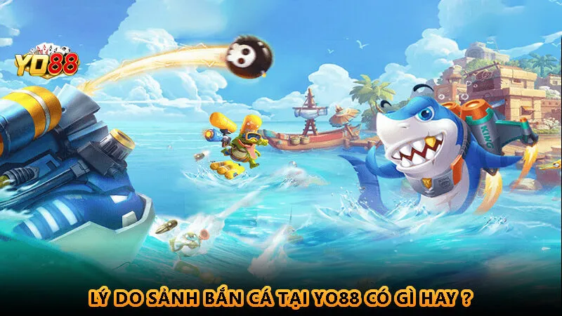 Bắn Cá Yo88 - Trải nghiệm đại dương đầy mê ly 1 Giới thiệu về Bắn Cá Yo88