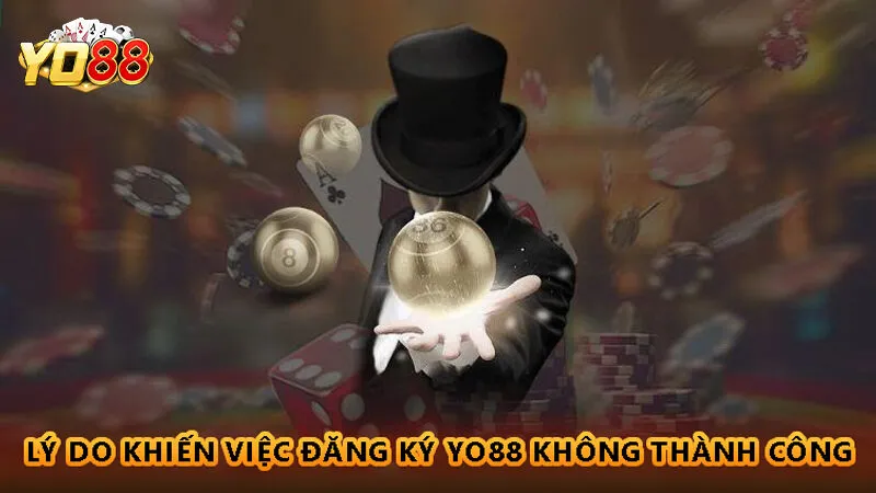 Thao tác đăng ký Yo88 đảm bảo thành công 3 Một vài lý do khiến việc đăng ký Yo88 không thành công
