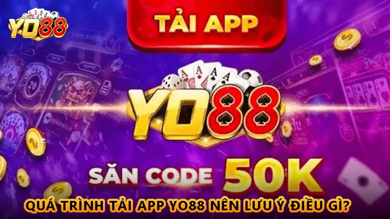 Hướng dẫn cách tải app Yo88 trên Android và iOS 2 Quá trình tải app Yo88 nên lưu ý điều gì?