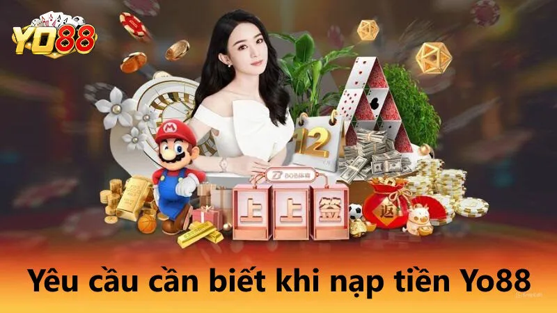 Hướng dẫn tân thủ vào nạp tiền Yo88 với 3 phút 3 Yêu cầu cần biết khi nạp tiền Yo88